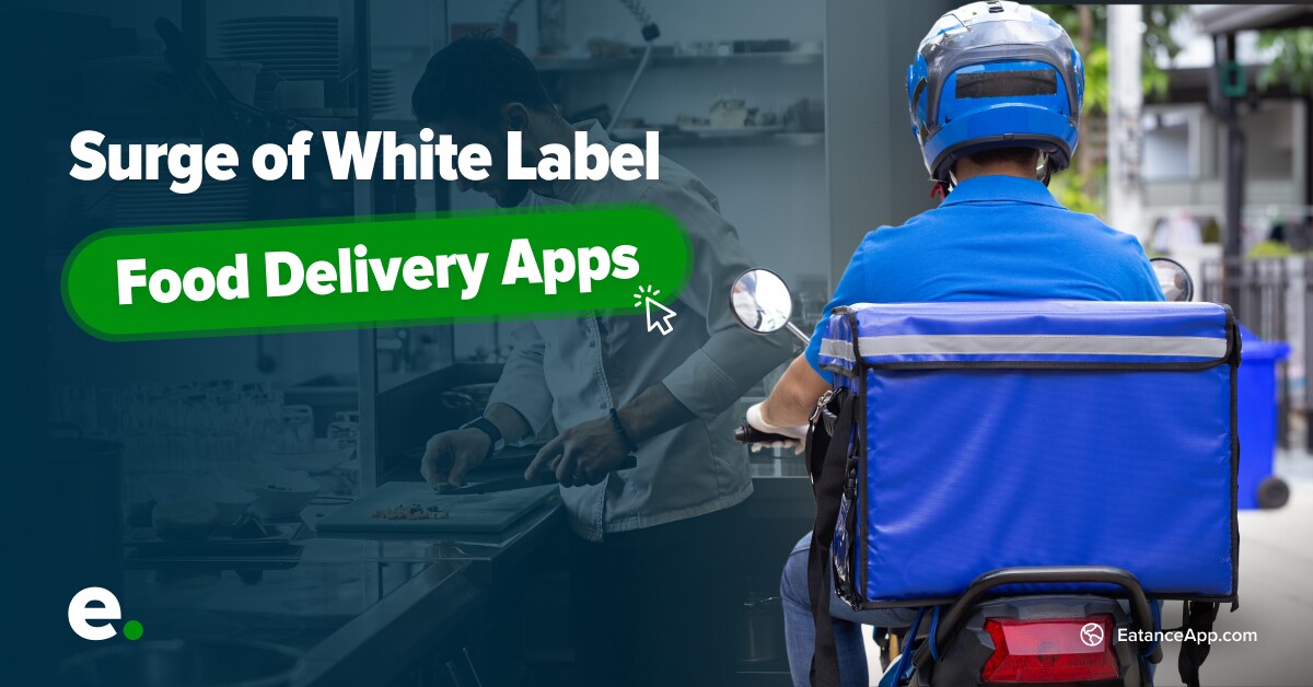 From Kitchen to Doorstep: Navigating the Surge of White Label Food Delivery Apps